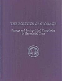 The Politics of Storage: Storage and Sociopolitical Complexity in Neopalatial Crete (Hardcover)