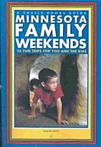 Minnesota Family Weekends: 25 Fund Trips for You and the Kids (Paperback)