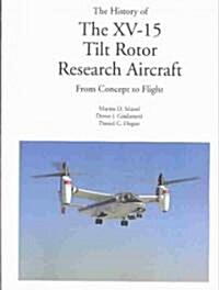 The History of the XV-15 Tilt Rotor Research Aircraft: From Concept to Flight (Paperback)