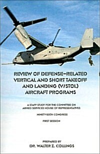 Review of Defense-Related Vertical and Short Takeoff and Landing (V/Stol.) Aircraft Programs: A Staff Study for the Committee on Armed Services House  (Paperback)