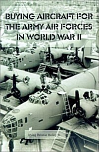 Buying Aircraft for the Army Air Forces in World War II (Paperback)