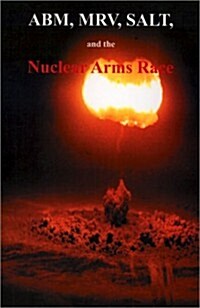 ABM, MRV, SALT, and the Nuclear Arms Race: Hearings Before the Subcommittee on Arms Control, International Law and Organization of the Committee on Fo (Paperback)