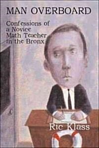Man Overboard: Confessions of a Novice Math Teacher in the Bronx (Paperback)