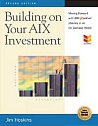 Building on Your AIX Investment: Moving Forward with IBM eServer pSeries in an on Demand World (Paperback, 2)
