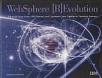 WebSphere [R]Evolution: The Inside Story of How IBM, Partners, and Customers Came Together to Transform Business (Hardcover)