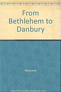 From Bethlehem to Danbury (Hardcover)