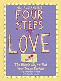 Mr. Alexanders Four Steps to Love: The Simple Way to Find Your Dream Partner (Hardcover)