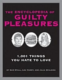 The Encyclopedia of Guilty Pleasures: 1,001 Things You Hate to Love (Paperback)