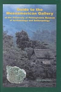 Guide to the Mesoamerican Gallery at the University of Pennsylvania Museum of Archaeology and Anthropology (Hardcover, 1st)