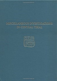 Miscellaneous Investigations in Central Tikal: Tikal Report 23a (Hardcover)