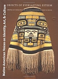 Native American Voices on Identity, Art, and Culture: Objects of Everlasting Esteem (Hardcover)
