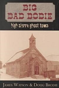 Big Bad Bodie: High Sierra Ghost Town (Paperback)