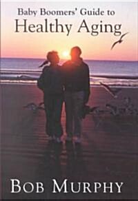 Baby Boomers Guide to Healthy Aging (Paperback)