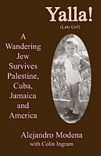 Yalla!: A Wandering Jew Survives Palestine, Cuba, Jamaica and America (Hardcover)