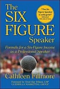The Six-Figure Speaker: Formula for a Six-Figure Income as a Professional Speaker (Paperback)