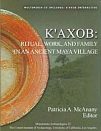 KAxob: Ritual, Work, and Family in an Ancient Maya Village (Hardcover)