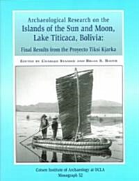 Archaeological Research on the Islands of the Sun and Moon, Lake Titicaca, Bolivia: Final Results from the Proyecto Tiksi Kjarka (Paperback)