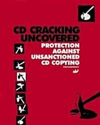 CD Cracking Uncovered: Protection Against Unsanctioned CD Copying [With CDROM] (Paperback)