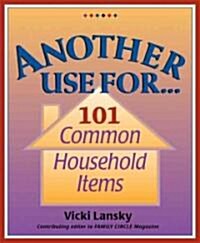 Another Use For...: 101 Common Household Items (Paperback)
