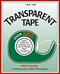 Transparent Tape: Over 350 Super, Simple, and Surprising Uses Youve Probably Never Thought of (Paperback, 2)