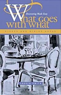 What Goes With What : Dishes and Dining Areas (Paperback)