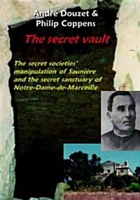 The Secret Vault: The Secret Societies; Manipulation of Sauniere and the Secret Sanctuary of Notre-Dame-de-Marceille                                   (Paperback)