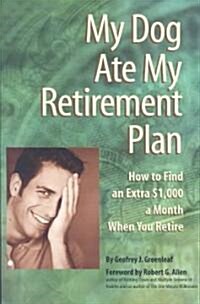 My Dog Ate My Retirement Plan: How to Find an Extra $1,000 a Month When You Retire (Paperback, 2)