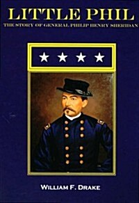 Little Phil: The Story of General Philip Henry Sheridan (Paperback)