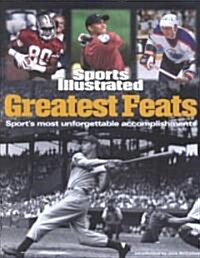 Sports Illustrated: Greatest Feats: Sports Most Unforgettable Accomplishments (Hardcover)