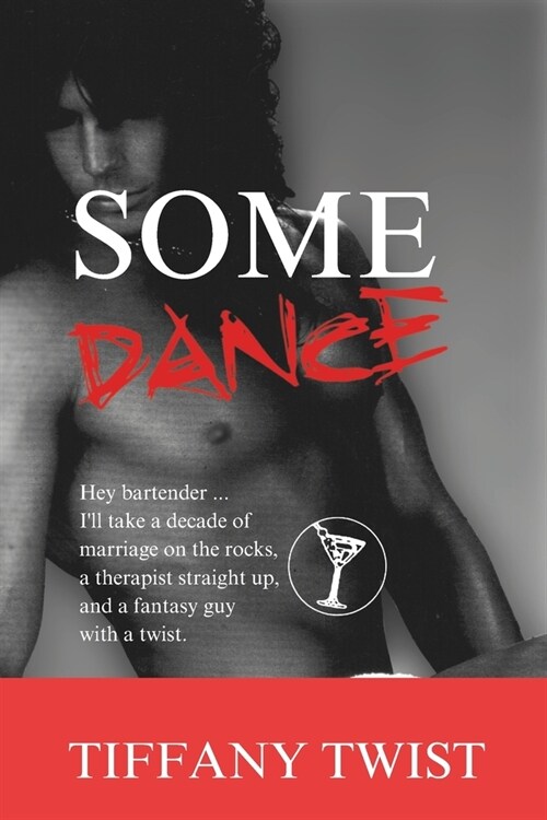 Some Dance: Hey Bartender, Ill Take a Decade of Marriage on the Rocks, a Therapist Straight Up and a Fantasy Guy with a Twist (Paperback)