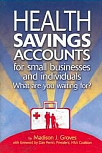 Health Savings Accounts for Small Businesses And Individuals (Hardcover)