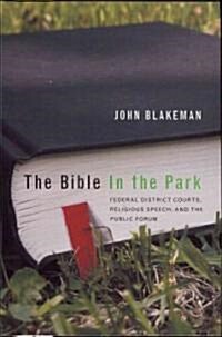 The Bible in the Park: Religious Expression, Public Forums, and Federal District Courts (Hardcover)