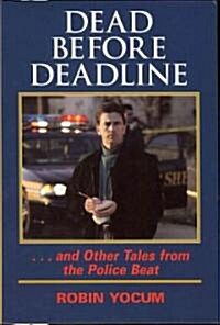Dead Before Deadline: ...and Other Tales from the Police Beat (Hardcover)