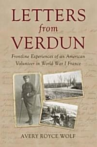 Letters from Verdun: Frontline Experiences of an American Volunteer in World War I France (Hardcover)