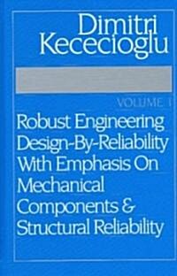 Robust Engineering Design-by-reliability With Emphasis on Mechanical Components And Structural Reliability (Hardcover)