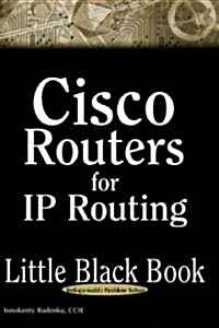 Cisco Routers for IP Routing Little Black Book: The Definitive Guide to Deploying and Configuring Cisco Routers (Paperback)