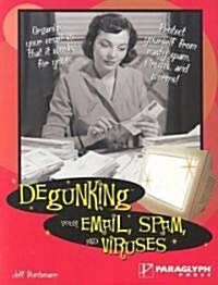 Degunking Your Email, Spam, and Viruses (Paperback)
