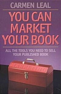 You Can Market Your Book: All the Tools You Need to Sell Your Published Book (Paperback)