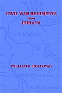 Civil War Regiments From Indiana 18611865 (Paperback)