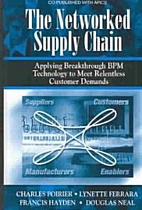 The Networked Supply Chain: Applying Breakthrough Bpm Technology to Meet Relentless Customer Demands (Hardcover)