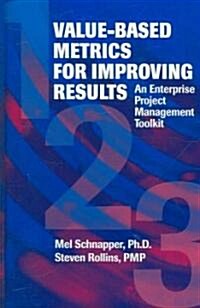 Value-Based Metrics for Improving Results: An Enterprise Project Management Toolkit (Hardcover)