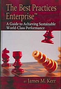 The Best Practices Enterprise: A Guide to Achieving Sustainable World-Class Performance (Hardcover)