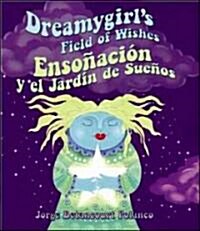 Dreamygirls Field of Wishes/Ensonacion y el Jardin de Suenos (Hardcover)