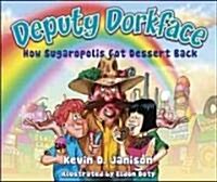 Deputy Dorkface: How Sugaropolis Got Dessert Back (Hardcover)