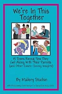 Were in This Together: 15 Teens Reveal How They Get Along with Their Parents (and Other Sanity-Saving Insights) (Paperback)