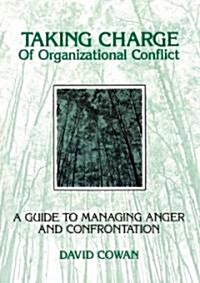 Taking Charge of Organizational Conflict: A Guide to Managing Anger and Confrontation (Paperback, 2nd, Second Edition)