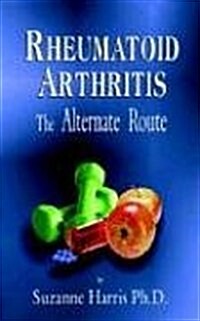 Rhematoid Arthritis: The Alternate Route (Paperback)