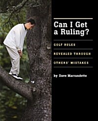 Can I Get a Ruling: Golf Rules Revealed Through Others Mistakes (Hardcover)