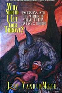 Why Should I Cut Your Throat?: Excursions Into the Worlds of Science Fiction, Fantasy & Horror (Paperback)
