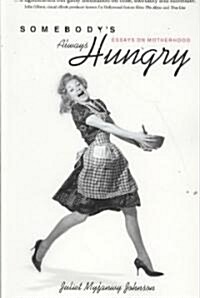 Somebodys Always Hungry: Essays on Motherhood (Paperback)